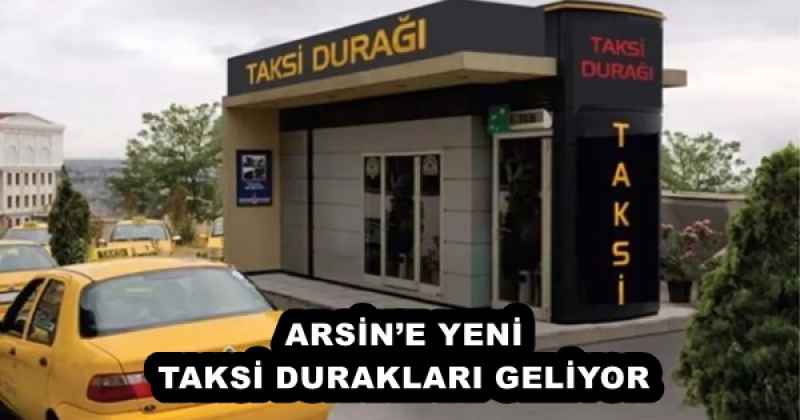 ARSİN’E YENİ TAKSİ DURAKLARI GELİYOR