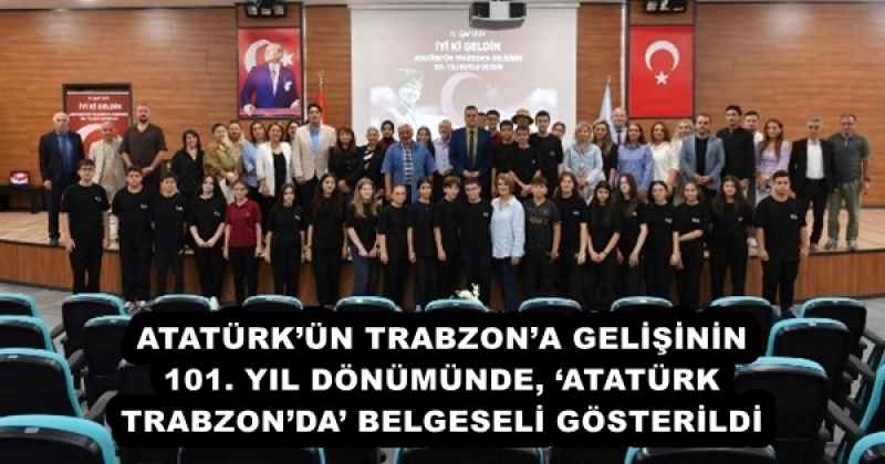 ataturkun_trabzona_gelisinin_101_yil_donumunde_ataturk_trabzonda_belgeseli_gosterildi_h54663_db427 ATATÜRK’ÜN TRABZON’A GELİŞİNİN 101. YIL DÖNÜMÜNDE, ‘ATATÜRK TRABZON’DA’ BELGESELİ GÖSTERİLDİ