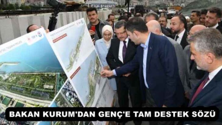 BAKAN KURUM’DAN GENÇ’E TAM DESTEK SÖZÜ