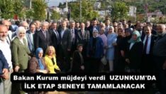 Bakan Kurum müjdeyi verdi  UZUNKUM’DA İLK ETAP SENEYE TAMAMLANACAK