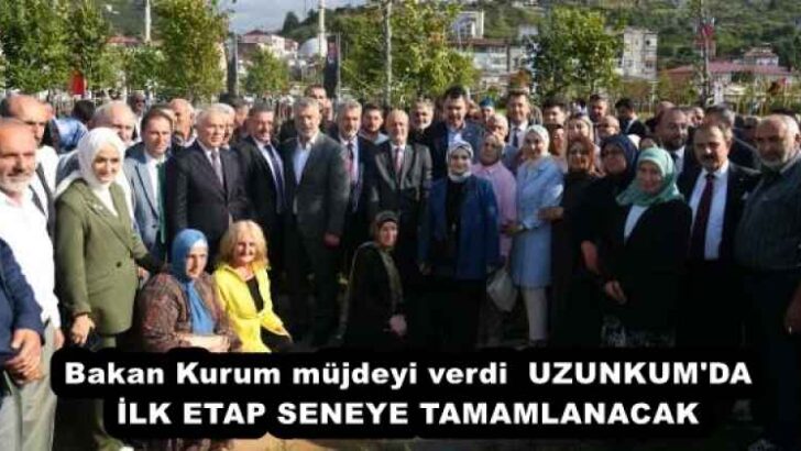 Bakan Kurum müjdeyi verdi  UZUNKUM’DA İLK ETAP SENEYE TAMAMLANACAK
