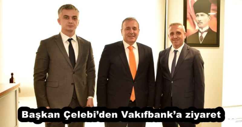 baskan_celebiden_vakifbanka_ziyaret_h54679_2b2ba Başkan Çelebi’den Vakıfbank’a ziyaret