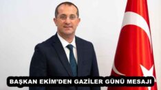 BAŞKAN EKİM’DEN GAZİLER GÜNÜ MESAJI