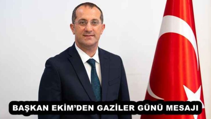 BAŞKAN EKİM’DEN GAZİLER GÜNÜ MESAJI