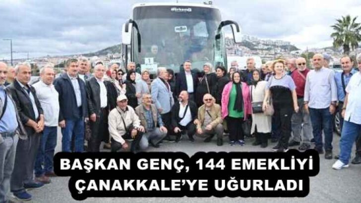 BAŞKAN GENÇ, 144 EMEKLİYİ ÇANAKKALE’YE UĞURLADI