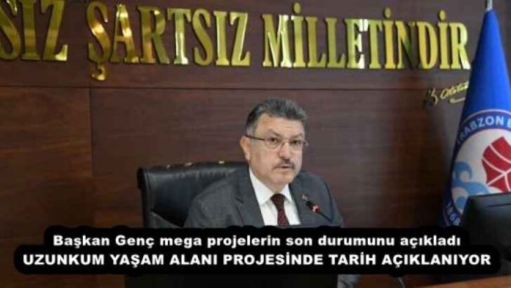 Başkan Genç mega projelerin son durumunu açıkladı UZUNKUM YAŞAM ALANI PROJESİNDE TARİH AÇIKLANIYOR