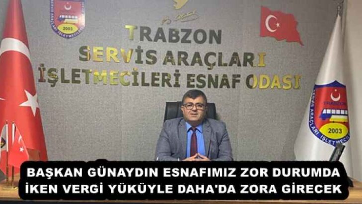 BAŞKAN GÜNAYDIN ESNAFIMIZ ZOR DURUMDA İKEN VERGİ YÜKÜYLE DAHA’DA ZORA GİRECEK