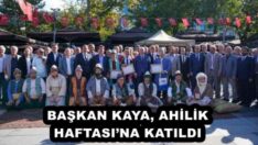 BAŞKAN KAYA, AHİLİK HAFTASI’NA KATILDI