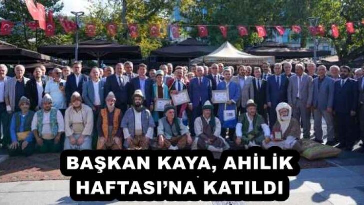BAŞKAN KAYA, AHİLİK HAFTASI’NA KATILDI