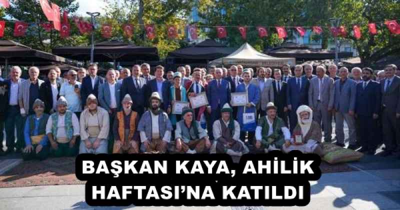 BAŞKAN KAYA, AHİLİK HAFTASI’NA KATILDI