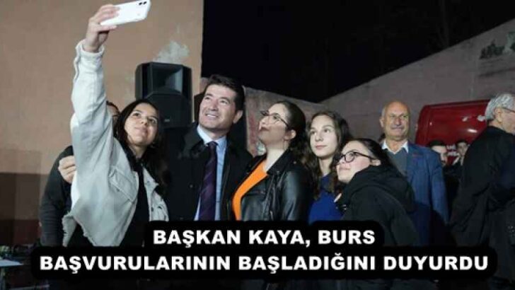 BAŞKAN KAYA, BURS BAŞVURULARININ BAŞLADIĞINI DUYURDU