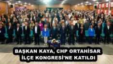 BAŞKAN KAYA, CHP ORTAHİSAR İLÇE KONGRESİ’NE KATILDI