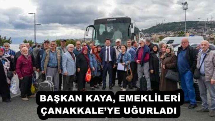 BAŞKAN KAYA, EMEKLİLERİ ÇANAKKALE’YE UĞURLADI 