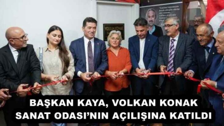 BAŞKAN KAYA, VOLKAN KONAK SANAT ODASI’NIN AÇILIŞINA KATILDI