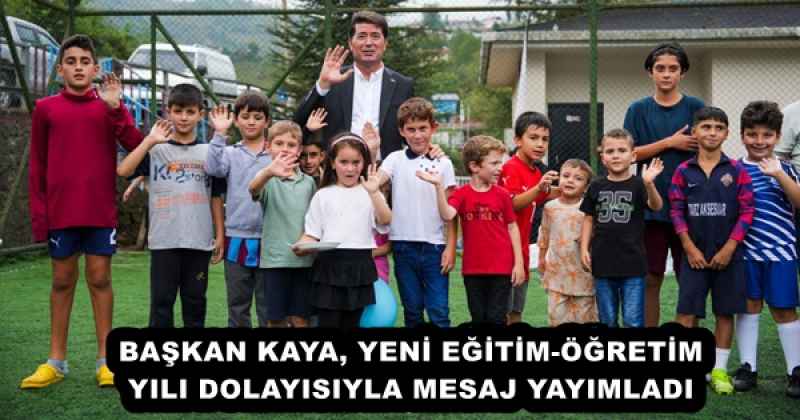 BAŞKAN KAYA, YENİ EĞİTİM-ÖĞRETİM YILI DOLAYISIYLA MESAJ YAYIMLADI