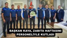 BAŞKAN KAYA, ZABITA HAFTASINI PERSONELİYLE KUTLADI