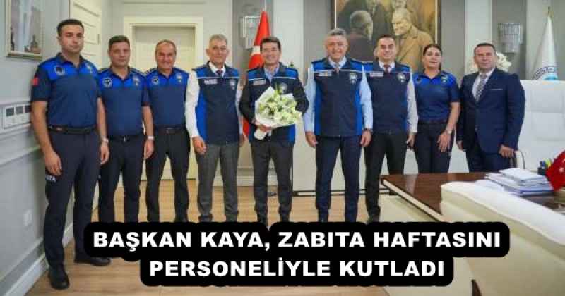 BAŞKAN KAYA, ZABITA HAFTASINI PERSONELİYLE KUTLADI