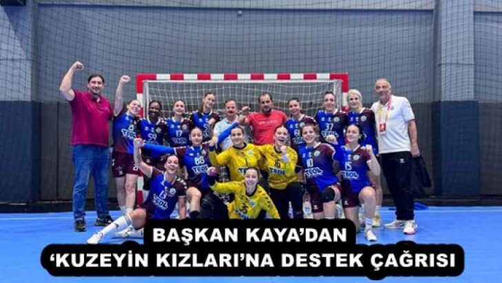 BAŞKAN KAYA’DAN ‘KUZEYİN KIZLARI’NA DESTEK ÇAĞRISI