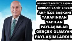 BEŞİKDÜZÜ BELEDİYE BAŞKANI BURHAN CAHİT ERDEM AKP İLÇE BAŞKANI TARAFINDAN YAPILAN PAYLAŞIMLAR GERÇEK OLMAYAN PAYLAŞIMLARDIR
