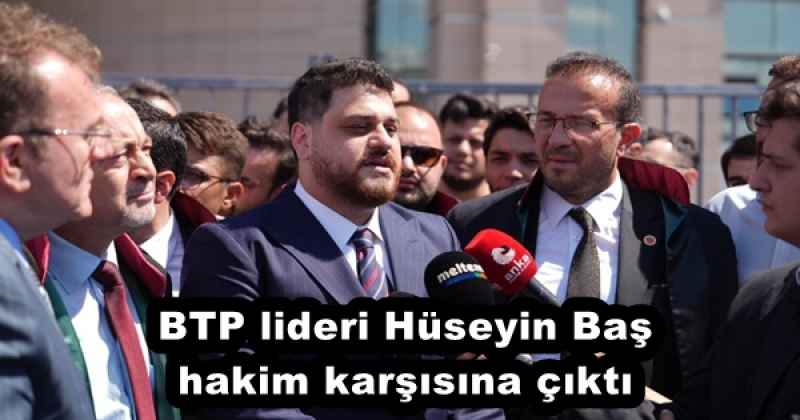 btp_lideri_huseyin_bas_hakim_karsisina_cikti_h54535_6d117 BTP lideri Hüseyin Baş hakim karşısına çıktı
