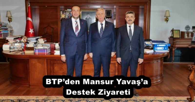 BTP’den Mansur Yavaş’a Destek Ziyareti