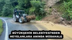 BÜYÜKŞEHİR BELEDİYESİ’NDEN HEYELANLARA ANINDA MÜDAHALE