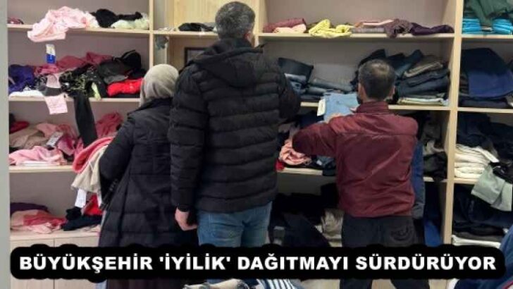BÜYÜKŞEHİR ‘İYİLİK’ DAĞITMAYI SÜRDÜRÜYOR