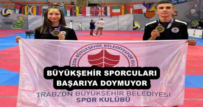 BÜYÜKŞEHİR SPORCULARI BAŞARIYA DOYMUYOR
