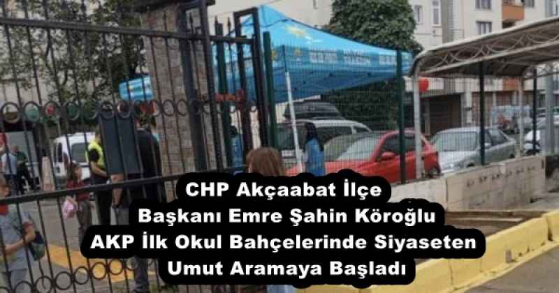 chp_akcaabat_ilce_baskani_emre_sahin_koroglu_akp_ilk_okul_bahcelerinde_siyaseten_umut_aramaya_basladi_h54572_0bb14 CHP Akçaabat İlçe Başkanı Emre Şahin Köroğlu AKP İlk Okul Bahçelerinde Siyaseten Umut Aramaya Başladı