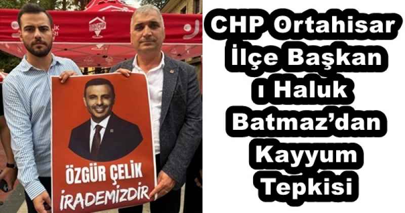 CHP Ortahisar İlçe Başkanı Haluk Batmaz’dan Kayyum Tepkisi