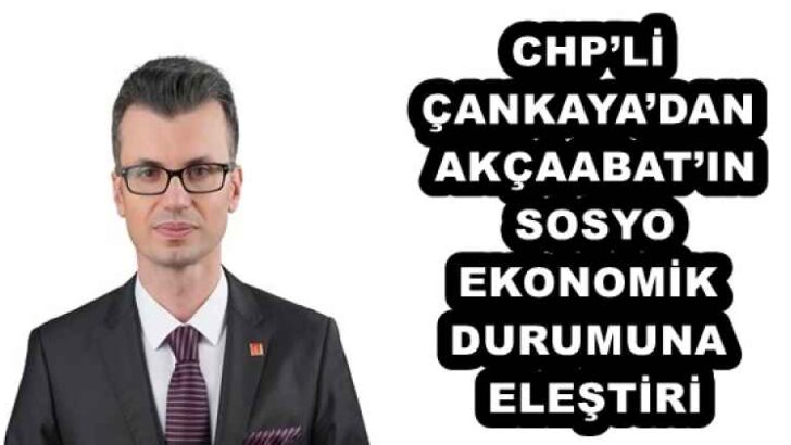 CHP’Lİ ÇANKAYA’DAN AKÇAABAT’IN SOSYO-EKONOMİK DURUMUNA ELEŞTİRİ