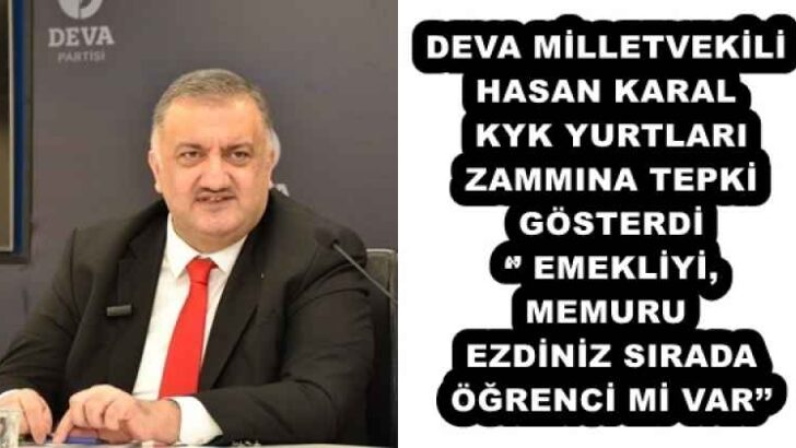 DEVA MİLLETVEKİLİ HASAN KARAL KYK YURTLARI ZAMMINA TEPKİ GÖSTERDİ ‘’ EMEKLİYİ, MEMURU EZDİNİZ SIRADA ÖĞRENCİ Mİ VAR’’
