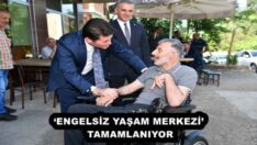 ‘ENGELSİZ YAŞAM MERKEZİ’ TAMAMLANIYOR