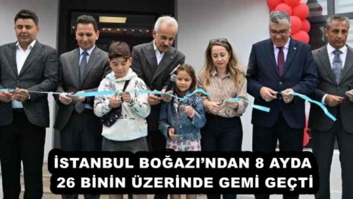 İSTANBUL BOĞAZI’NDAN 8 AYDA 26 BİNİN ÜZERİNDE GEMİ GEÇTİ