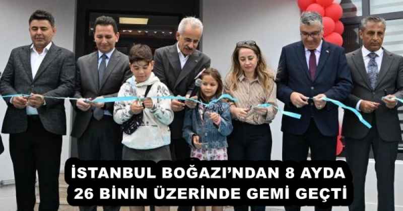 İSTANBUL BOĞAZI’NDAN 8 AYDA 26 BİNİN ÜZERİNDE GEMİ GEÇTİ