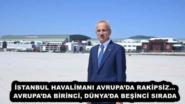 İSTANBUL HAVALİMANI AVRUPA’DA RAKİPSİZ… AVRUPA’DA BİRİNCİ, DÜNYA’DA BEŞİNCİ SIRADA