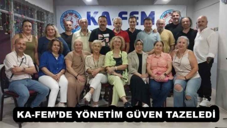 KA-FEM’DE YÖNETİM GÜVEN TAZELEDİ