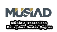 MÜSİAD Trabzon’dan Balıkçılara Destek Çağrısı
