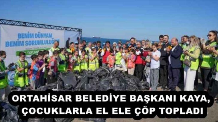ORTAHİSAR BELEDİYE BAŞKANI KAYA, ÇOCUKLARLA EL ELE ÇÖP TOPLADI
