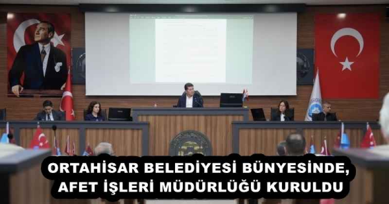 ORTAHİSAR BELEDİYESİ BÜNYESİNDE, AFET İŞLERİ MÜDÜRLÜĞÜ KURULDU