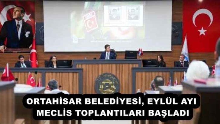 ORTAHİSAR BELEDİYESİ, EYLÜL AYI MECLİS TOPLANTILARI BAŞLADI