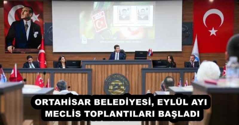 ORTAHİSAR BELEDİYESİ, EYLÜL AYI MECLİS TOPLANTILARI BAŞLADI
