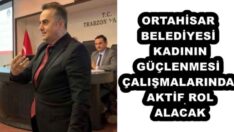 ORTAHİSAR BELEDİYESİ KADININ GÜÇLENMESİ ÇALIŞMALARINDA AKTİF ROL ALACAK