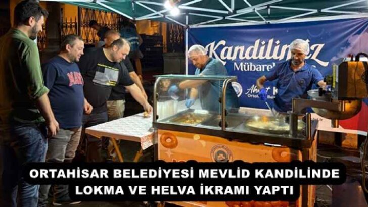 ORTAHİSAR BELEDİYESİ MEVLİD KANDİLİNDE LOKMA VE HELVA İKRAMI YAPTI