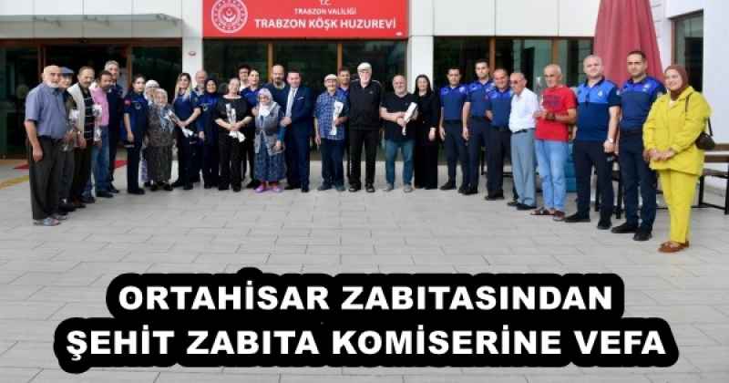 ORTAHİSAR ZABITASINDAN ŞEHİT ZABITA KOMİSERİNE VEFA 