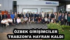 ÖZBEK GİRİŞİMCİLER TRABZON’A HAYRAN KALDI