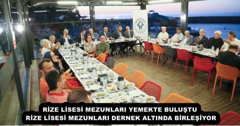 RİZE LİSESİ MEZUNLARI YEMEKTE BULUŞTU RİZE LİSESİ MEZUNLARI DERNEK ALTINDA BİRLEŞİYOR