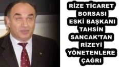 RİZE TİCARET BORSASI ESKİ BAŞKANI TAHSİN SANCAK’TAN RİZEYİ YÖNETENLERE ÇAĞRI