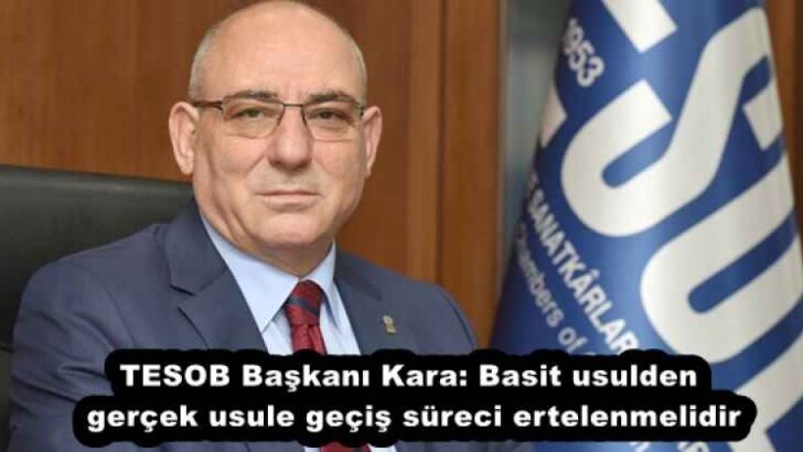 TESOB Başkanı Kara: Basit usulden gerçek usule geçiş süreci ertelenmelidir