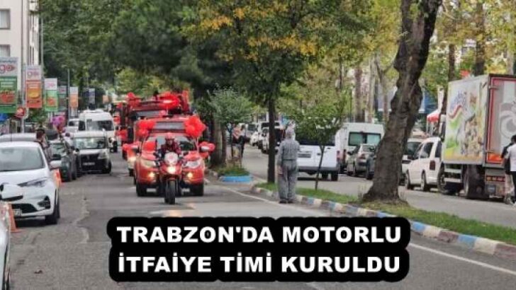 TRABZON’DA MOTORLU İTFAİYE TİMİ KURULDU